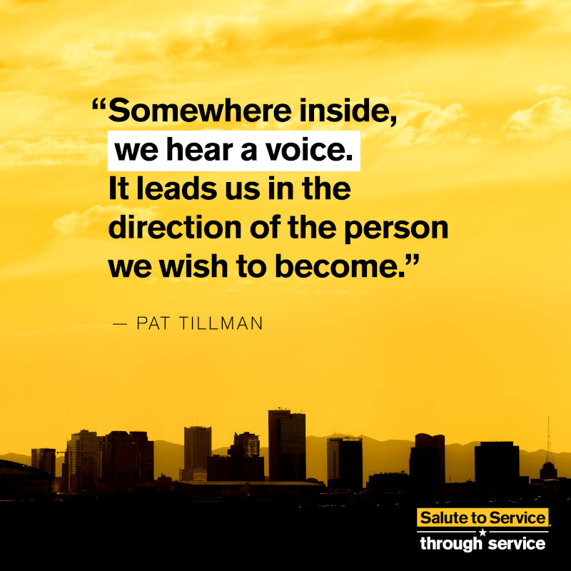 Pat Tillman quote "Somewhere inside, we hear a voice. It leads us in the direction of the person we wish to become."